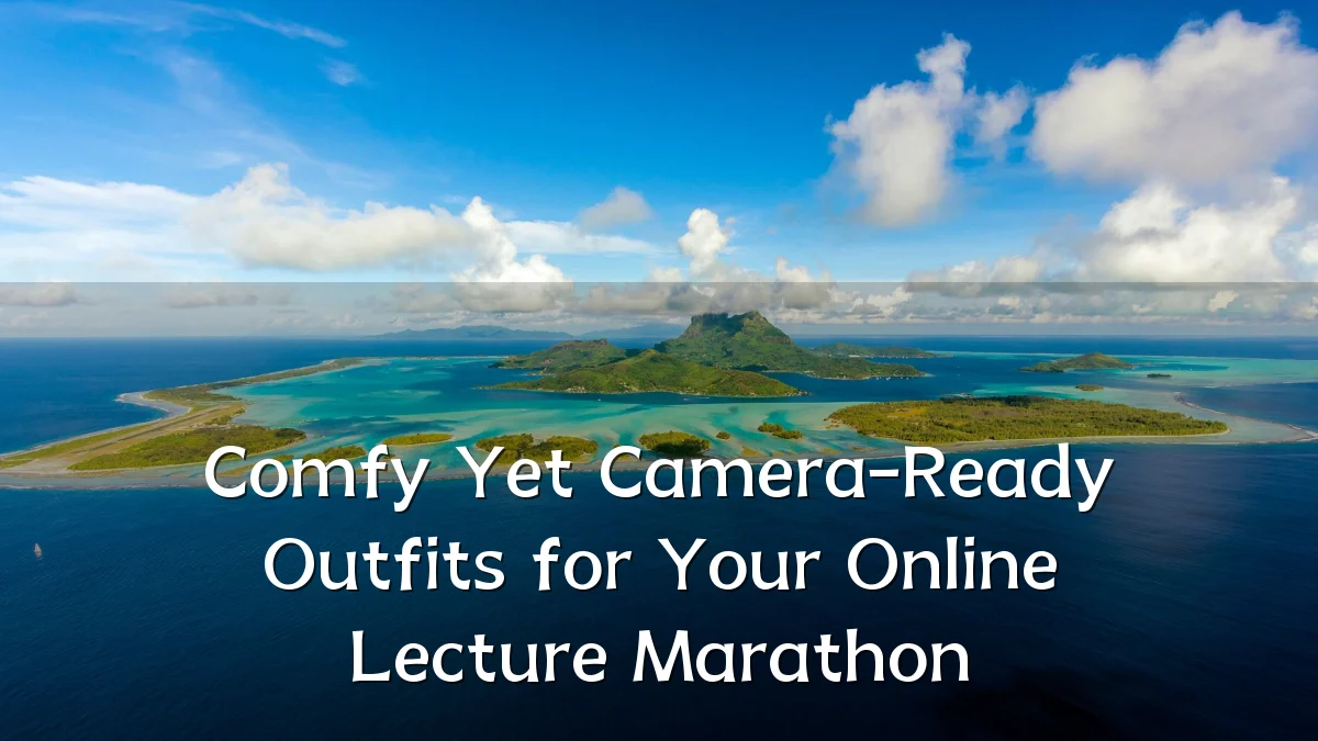 Comfy Yet Camera-Ready Outfits for Your Online Lecture Marathon