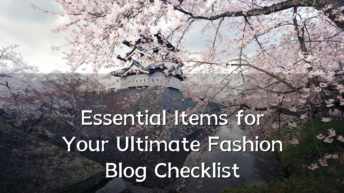 Essential Items for Your Ultimate Fashion Blog Checklist