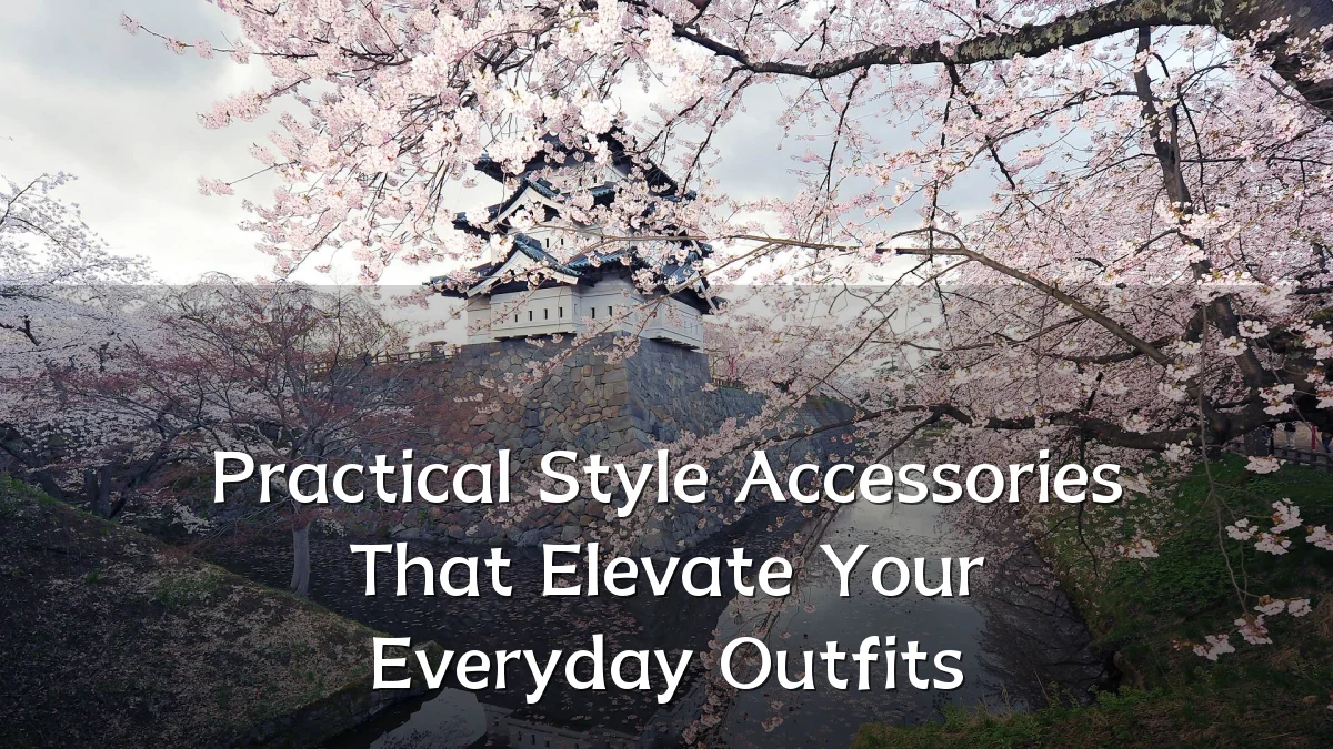 Practical Style Accessories That Elevate Your Everyday Outfits