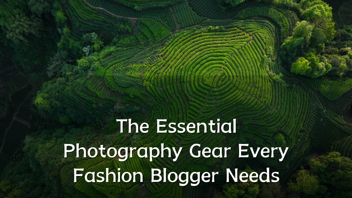 The Essential Photography Gear Every Fashion Blogger Needs