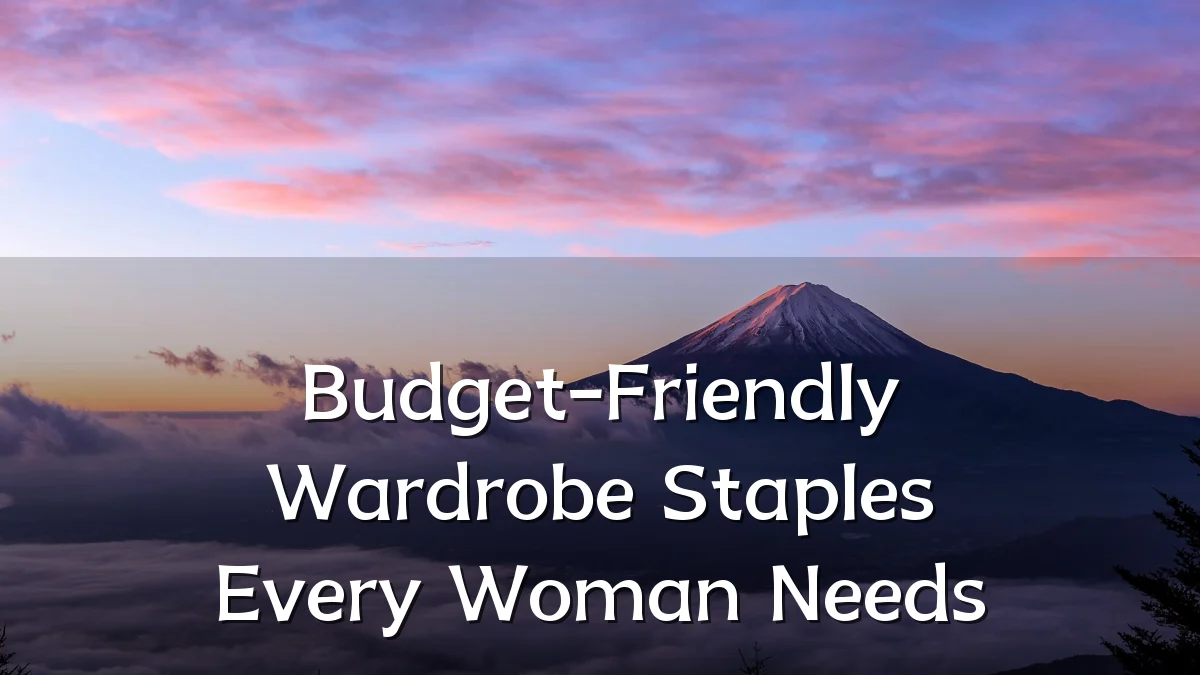 Budget-Friendly Wardrobe Staples Every Woman Needs