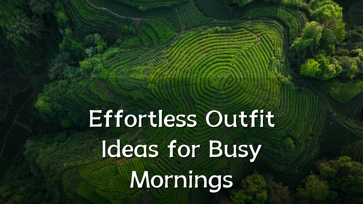 Effortless Outfit Ideas for Busy Mornings