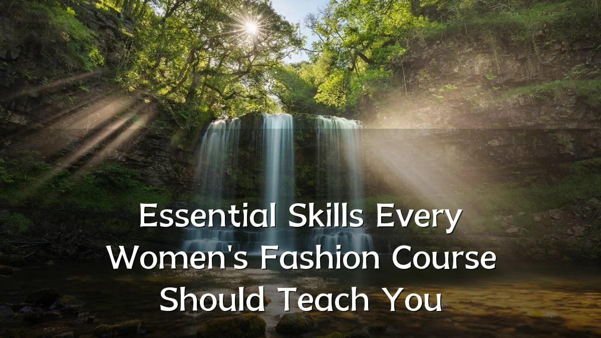 Essential Skills Every Women's Fashion Course Should Teach You
