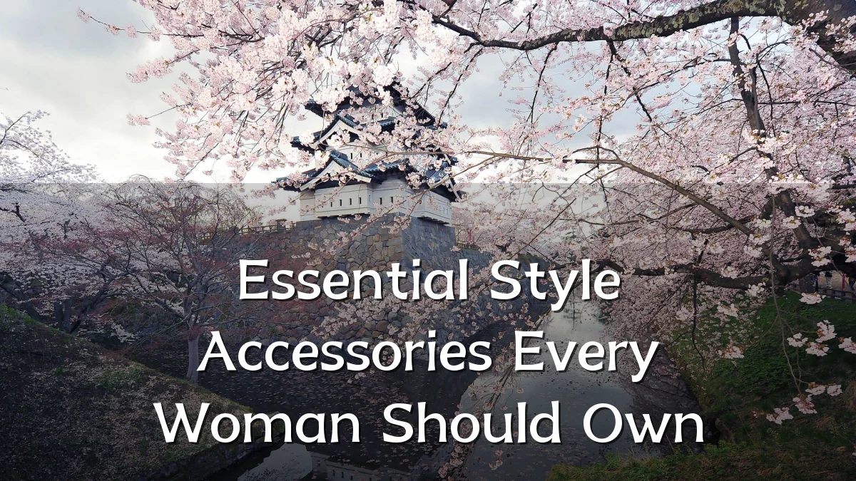 Essential Style Accessories Every Woman Should Own
