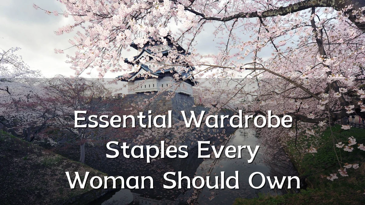 Essential Wardrobe Staples Every Woman Should Own