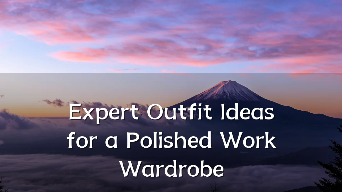 Expert Outfit Ideas for a Polished Work Wardrobe