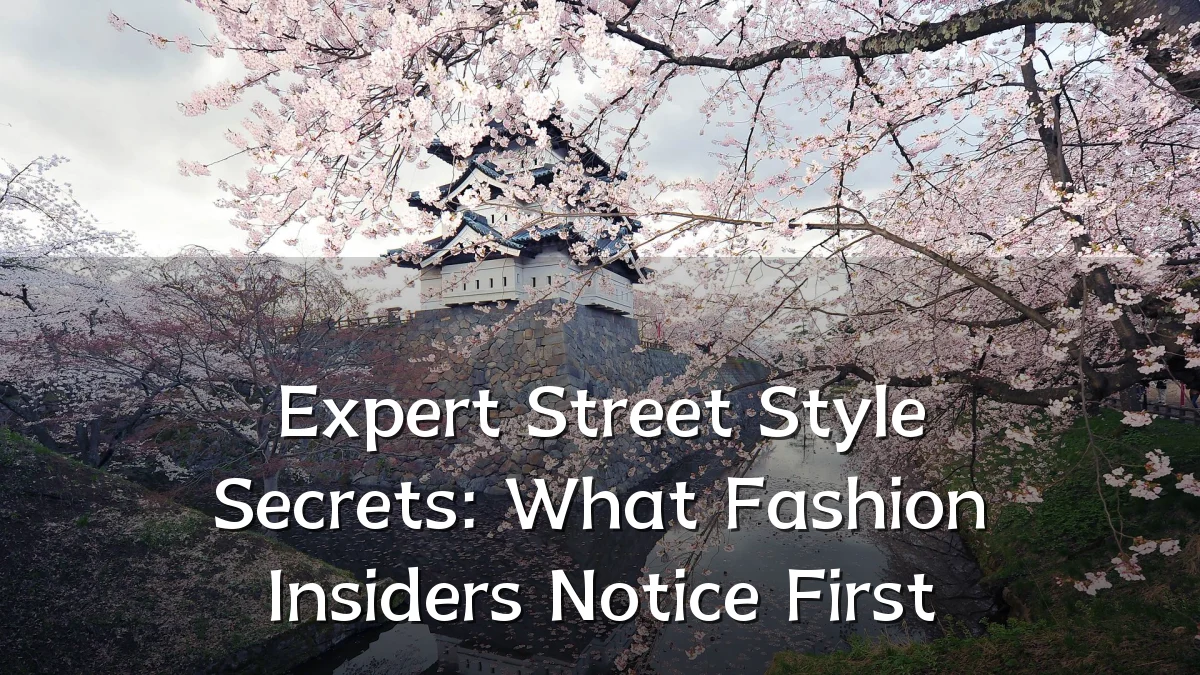 Expert Street Style Secrets: What Fashion Insiders Notice First