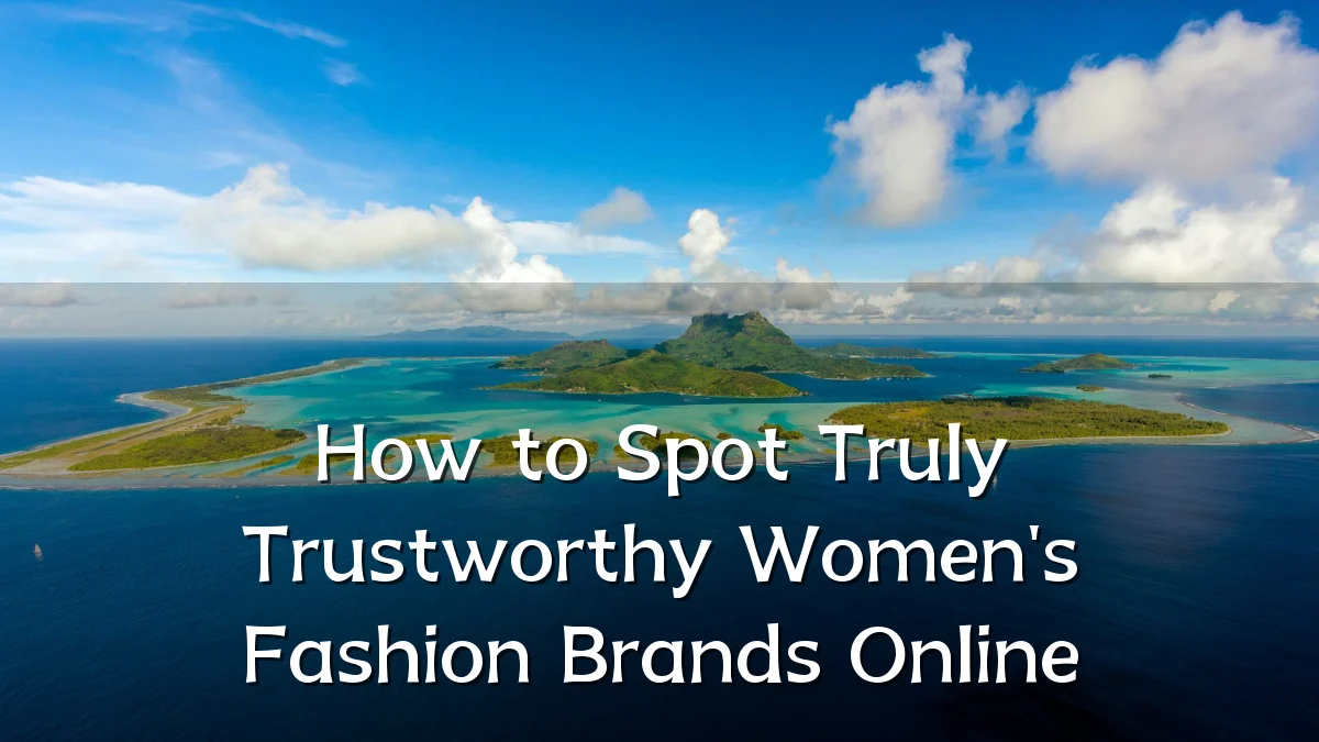 How to Spot Truly Trustworthy Women's Fashion Brands Online