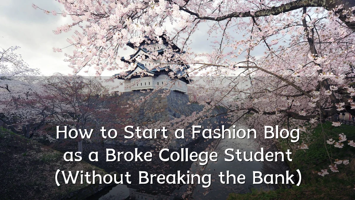 How to Start a Fashion Blog as a Broke College Student (Without Breaking the Bank)