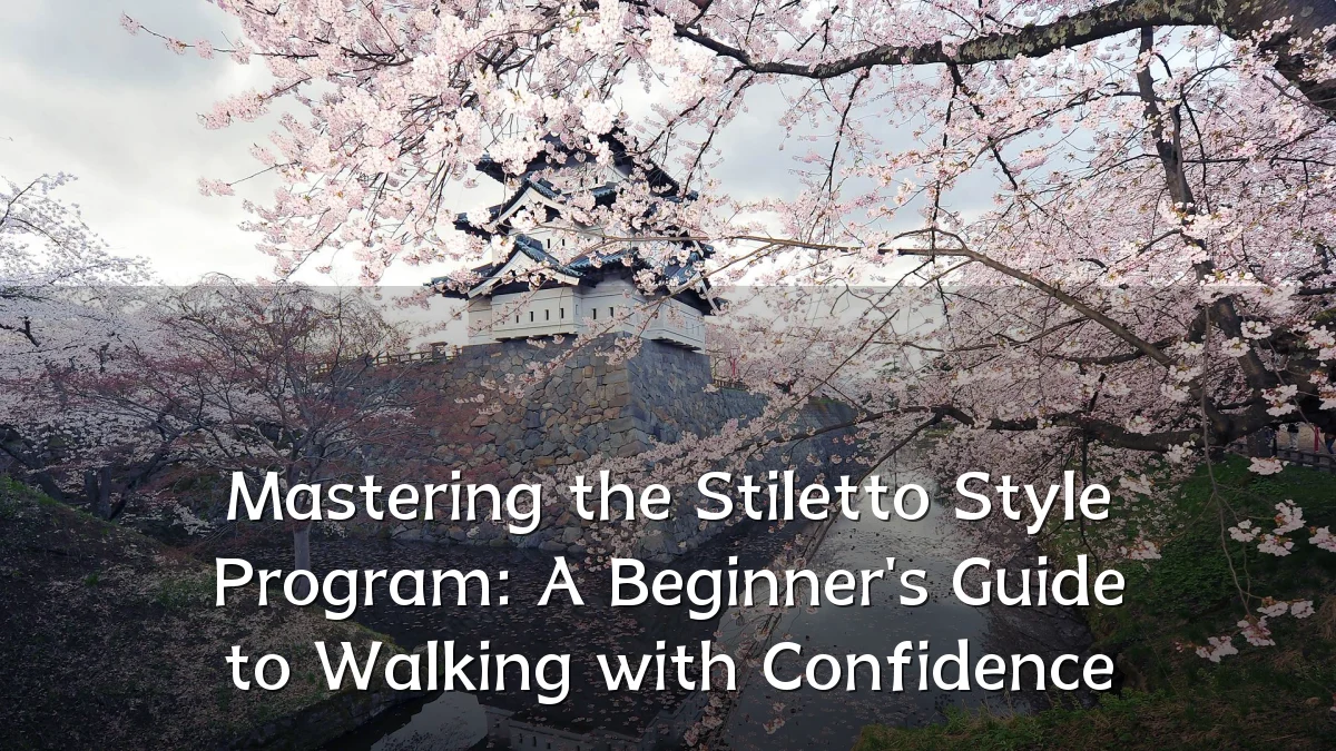 Mastering the Stiletto Style Program: A Beginner's Guide to Walking with Confidence