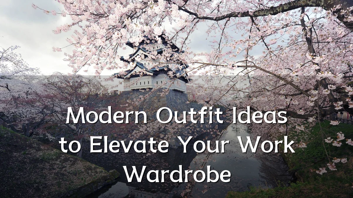 Modern Outfit Ideas to Elevate Your Work Wardrobe