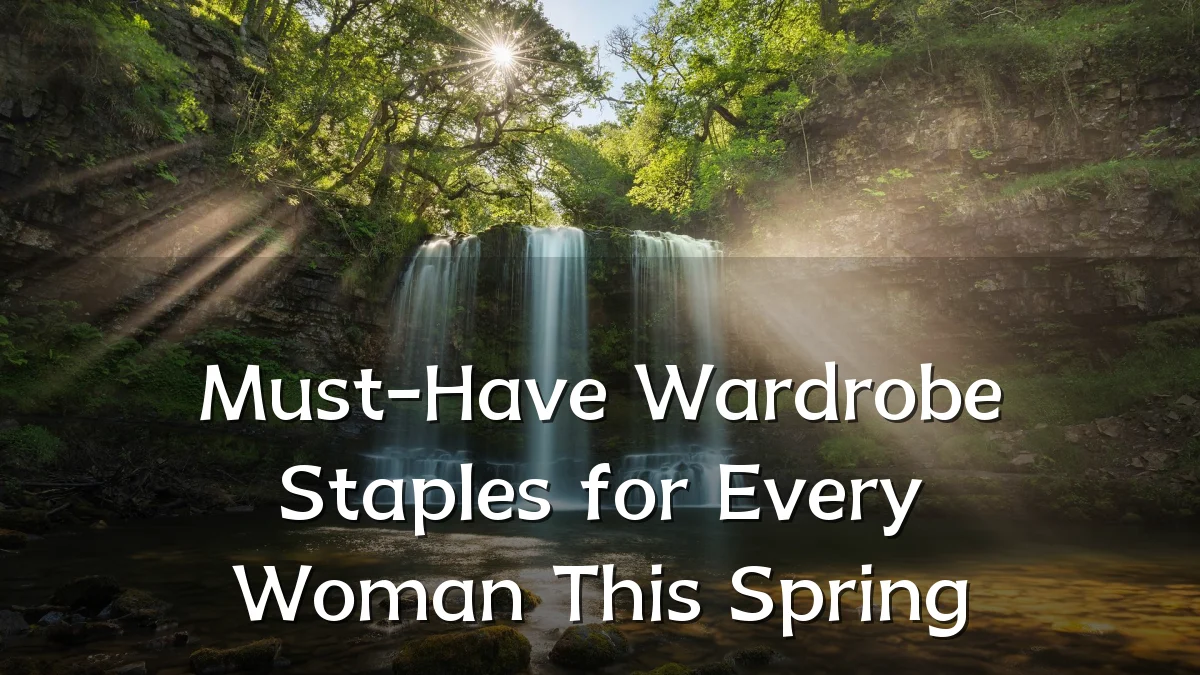 Must-Have Wardrobe Staples for Every Woman This Spring