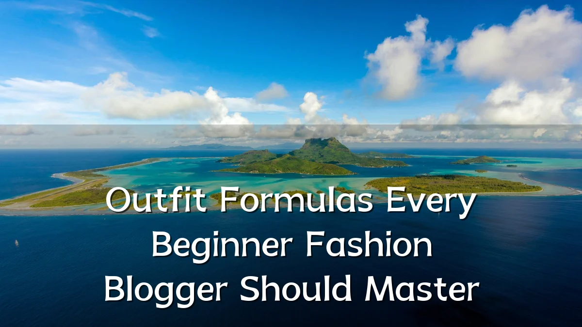 Outfit Formulas Every Beginner Fashion Blogger Should Master