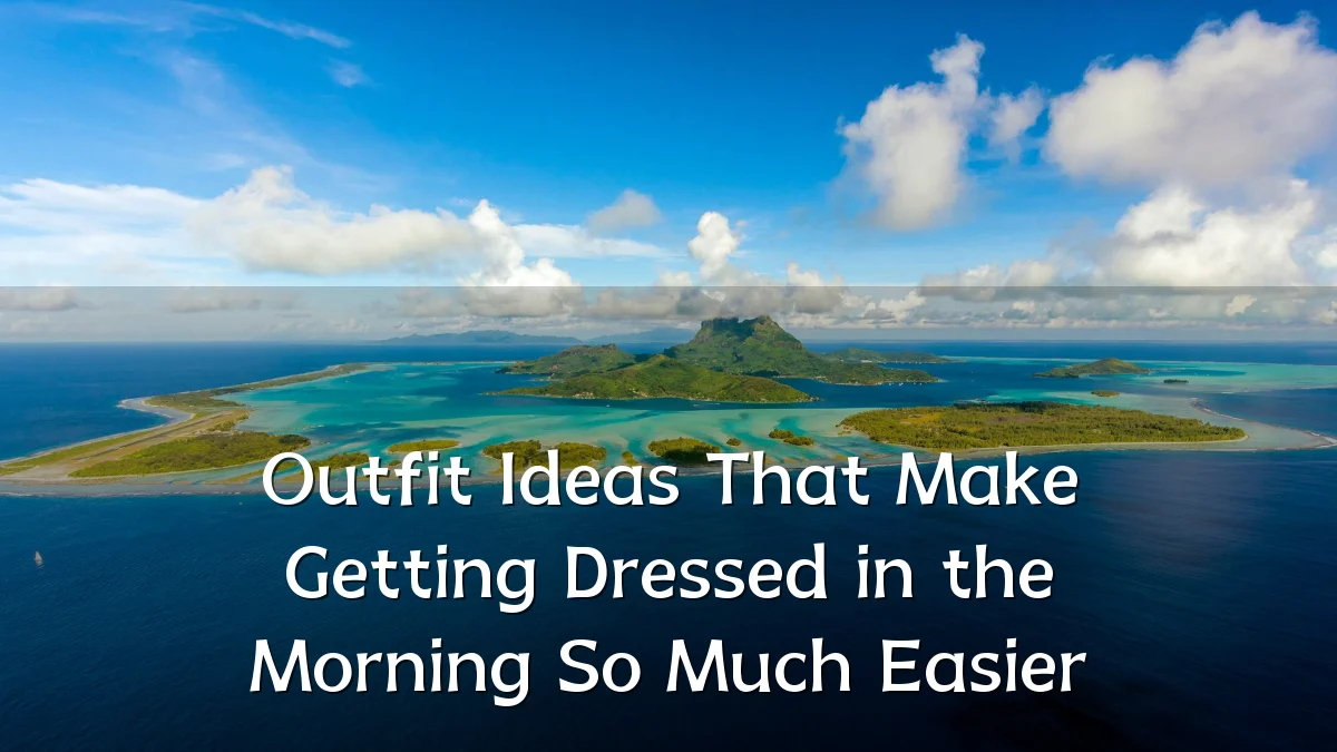 Outfit Ideas That Make Getting Dressed in the Morning So Much Easier