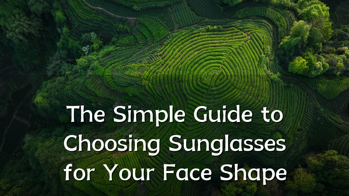 The Simple Guide to Choosing Sunglasses for Your Face Shape