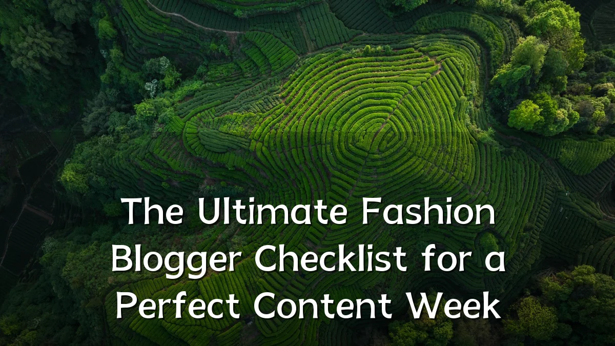 The Ultimate Fashion Blogger Checklist for a Perfect Content Week