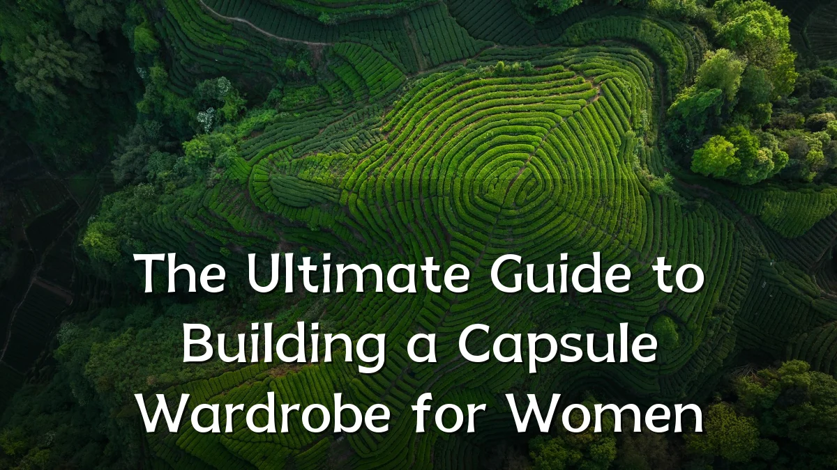 The Ultimate Guide to Building a Capsule Wardrobe for Women