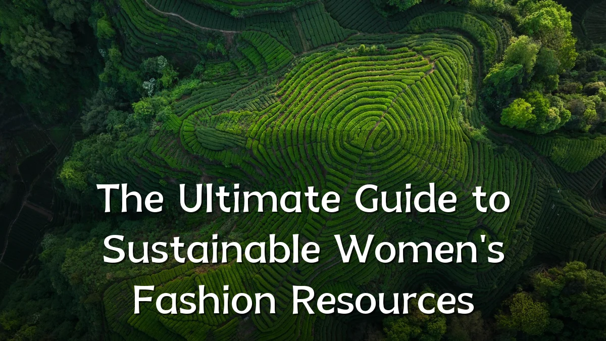 The Ultimate Guide to Sustainable Women's Fashion Resources