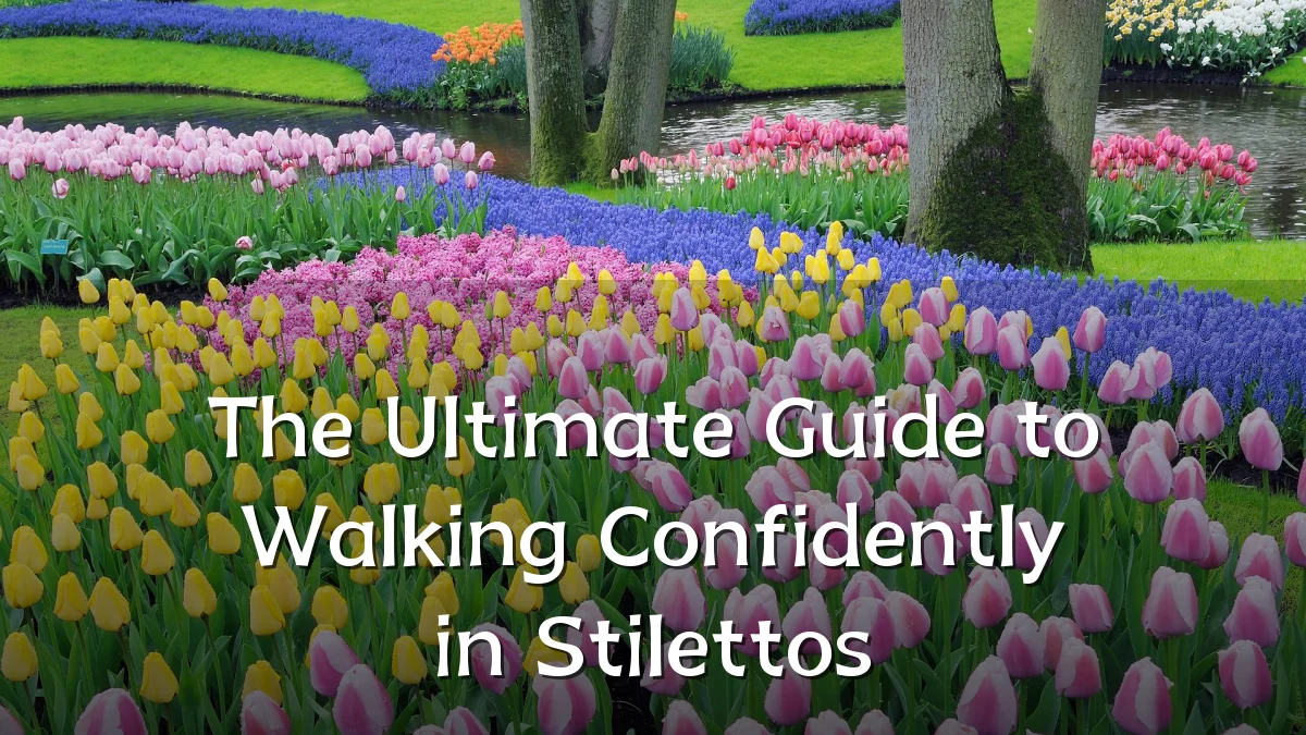 The Ultimate Guide to Walking Confidently in Stilettos