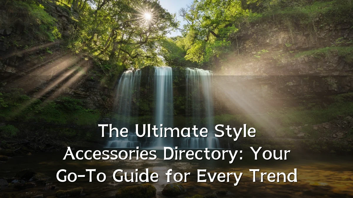 The Ultimate Style Accessories Directory: Your Go-To Guide for Every Trend