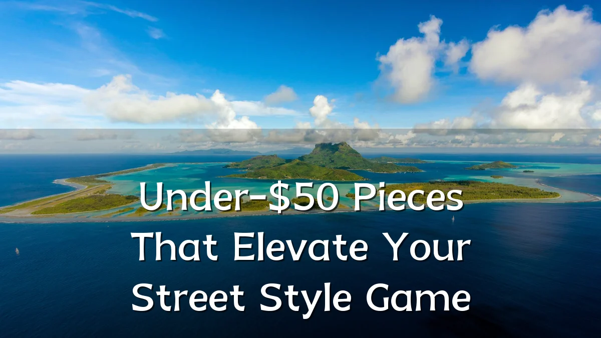 Under-$50 Pieces That Elevate Your Street Style Game