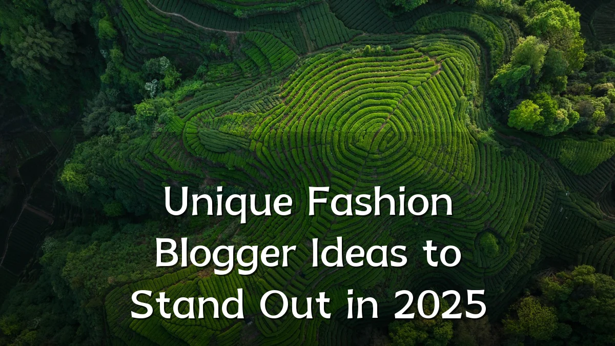 Unique Fashion Blogger Ideas to Stand Out in 2025