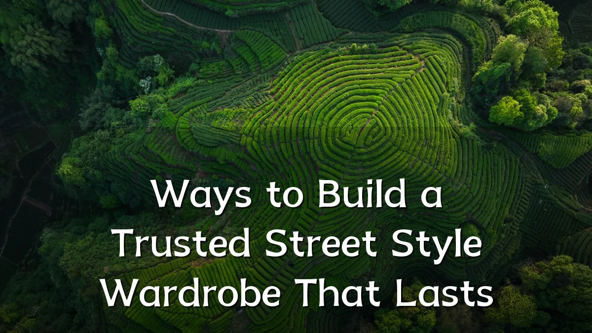 Ways to Build a Trusted Street Style Wardrobe That Lasts