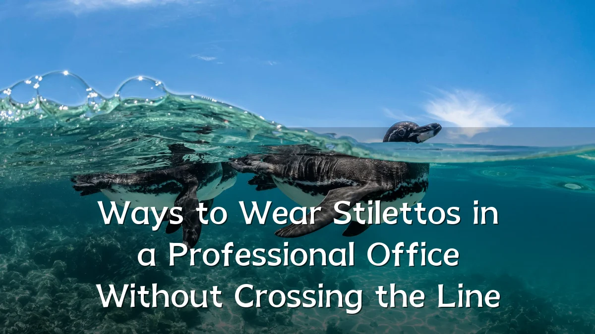 Ways to Wear Stilettos in a Professional Office Without Crossing the Line
