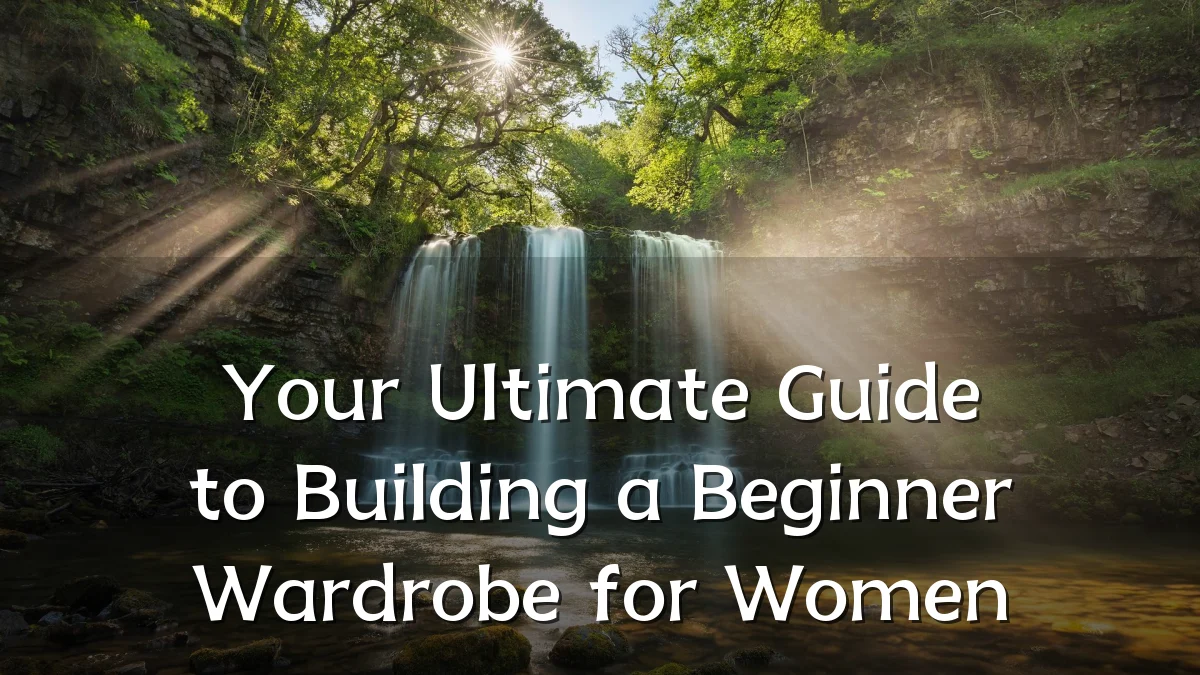 Your Ultimate Guide to Building a Beginner Wardrobe for Women